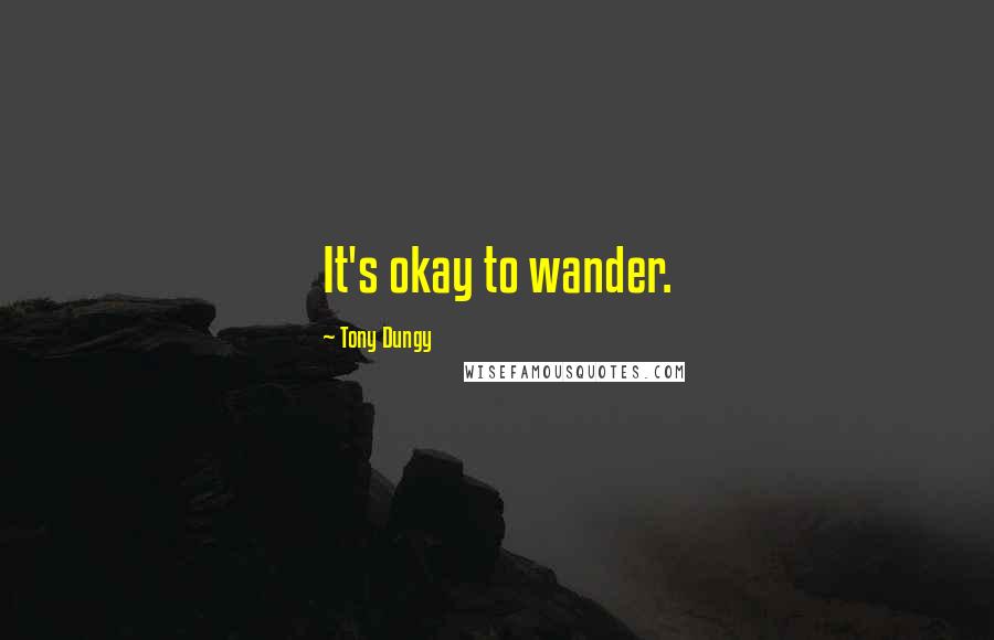 Tony Dungy quotes: It's okay to wander.