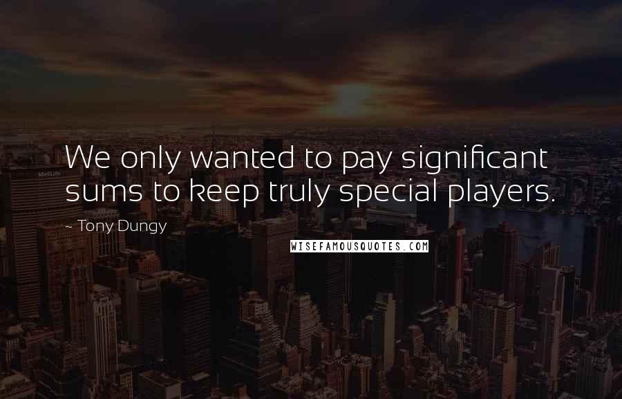 Tony Dungy quotes: We only wanted to pay significant sums to keep truly special players.