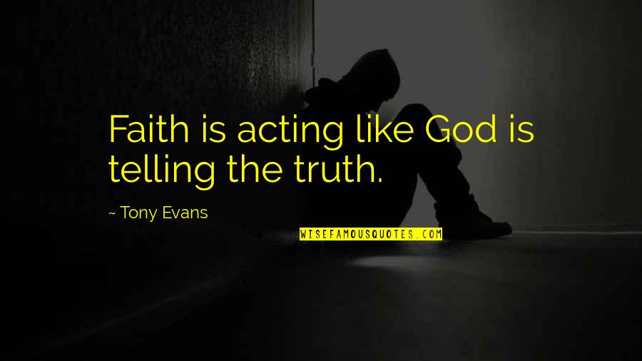 Tony Evans Faith Quotes By Tony Evans: Faith is acting like God is telling the