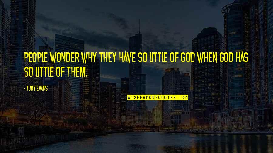 Tony Evans Quotes By Tony Evans: People wonder why they have so little of