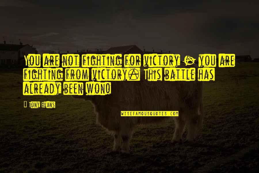 Tony Evans Quotes By Tony Evans: You are not fighting for victory - you