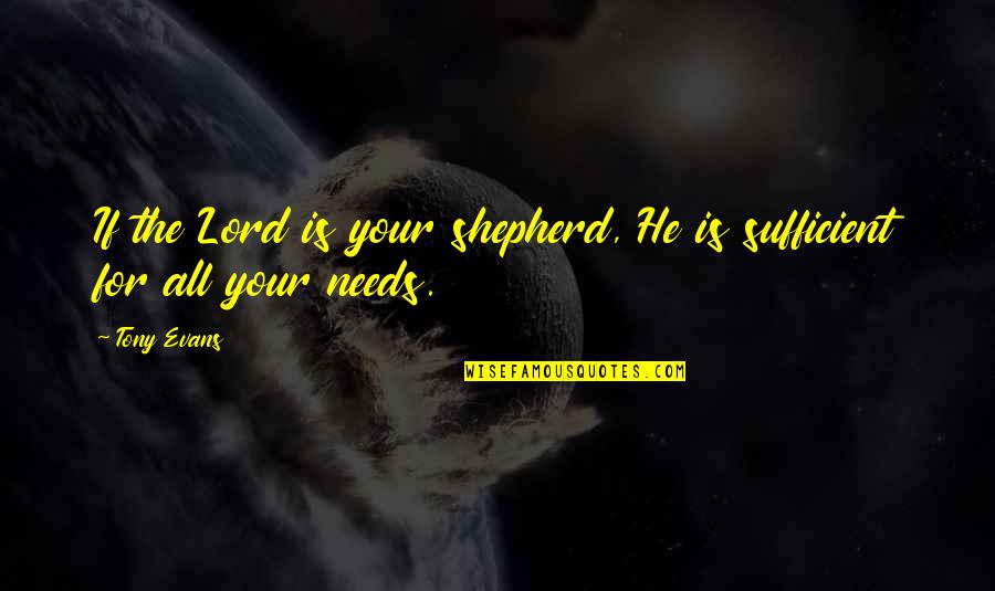 Tony Evans Quotes By Tony Evans: If the Lord is your shepherd, He is