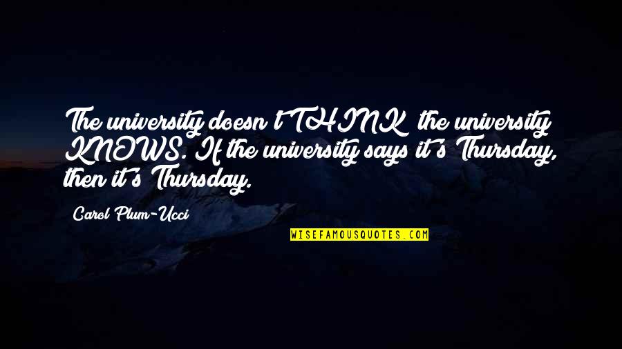 Tony Fernandes Quotes By Carol Plum-Ucci: The university doesn't THINK; the university KNOWS. If