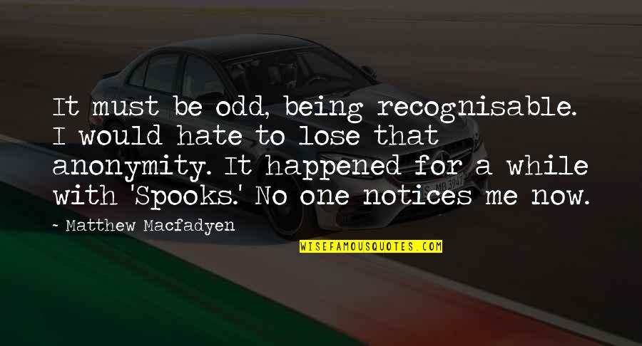 Tony Gaskins Inspirational Quotes By Matthew Macfadyen: It must be odd, being recognisable. I would Tony Gaskins Inspirational Quotes By Matthew Macfadyen: It must be odd, being recognisable. I would