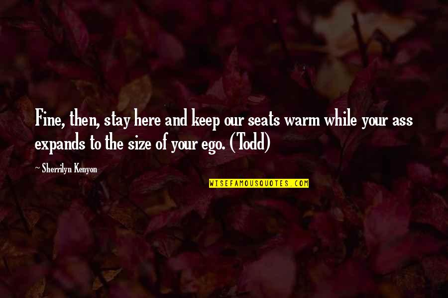 Tony Gaskins Inspirational Quotes By Sherrilyn Kenyon: Fine, then, stay here and keep our seats Tony Gaskins Inspirational Quotes By Sherrilyn Kenyon: Fine, then, stay here and keep our seats