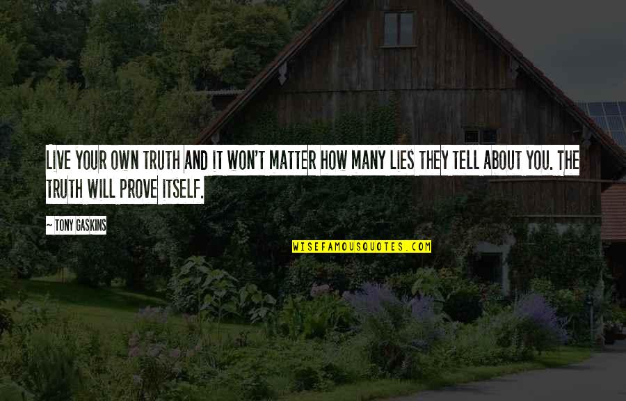 Tony Gaskins Quotes By Tony Gaskins: Live your own truth and it won't matter
