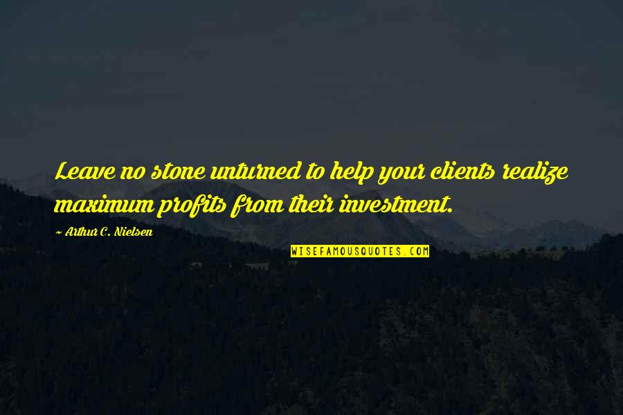 Tony Gillingham Quotes By Arthur C. Nielsen: Leave no stone unturned to help your clients Tony Gillingham Quotes By Arthur C. Nielsen: Leave no stone unturned to help your clients