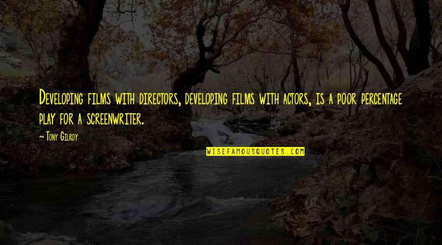 Tony Gilroy Quotes By Tony Gilroy: Developing films with directors, developing films with actors,