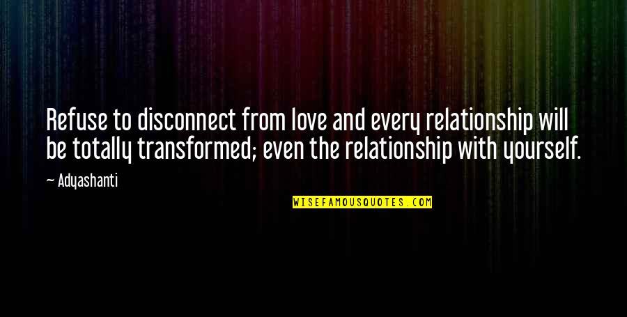 Tony Green Bullseye Quotes By Adyashanti: Refuse to disconnect from love and every relationship Tony Green Bullseye Quotes By Adyashanti: Refuse to disconnect from love and every relationship