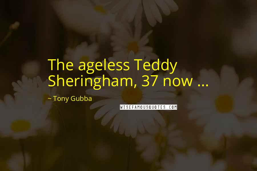 Tony Gubba quotes: The ageless Teddy Sheringham, 37 now ...