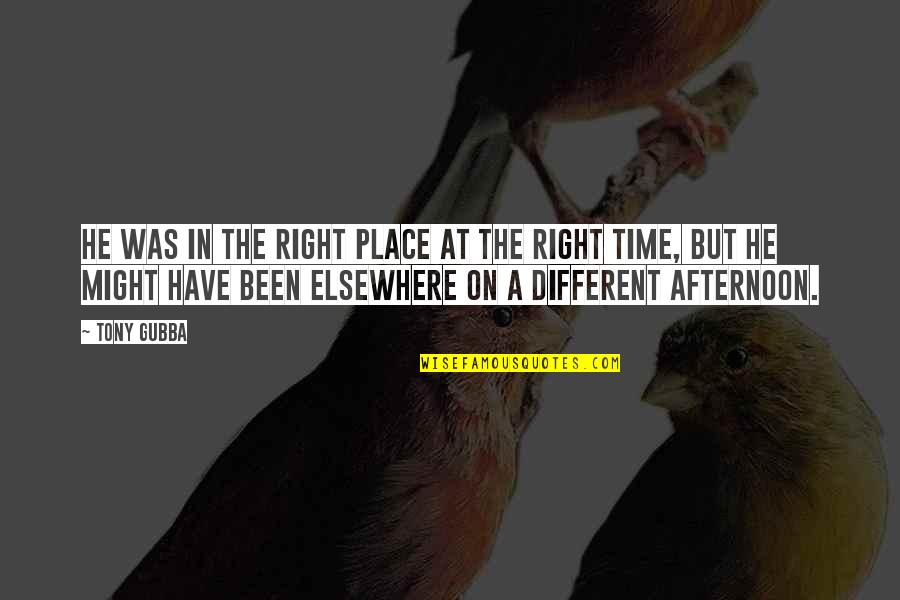 Tony Gubba Quotes By Tony Gubba: He was in the right place at the