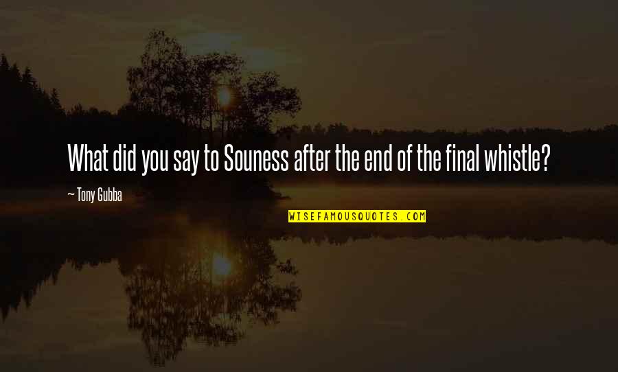 Tony Gubba Quotes By Tony Gubba: What did you say to Souness after the