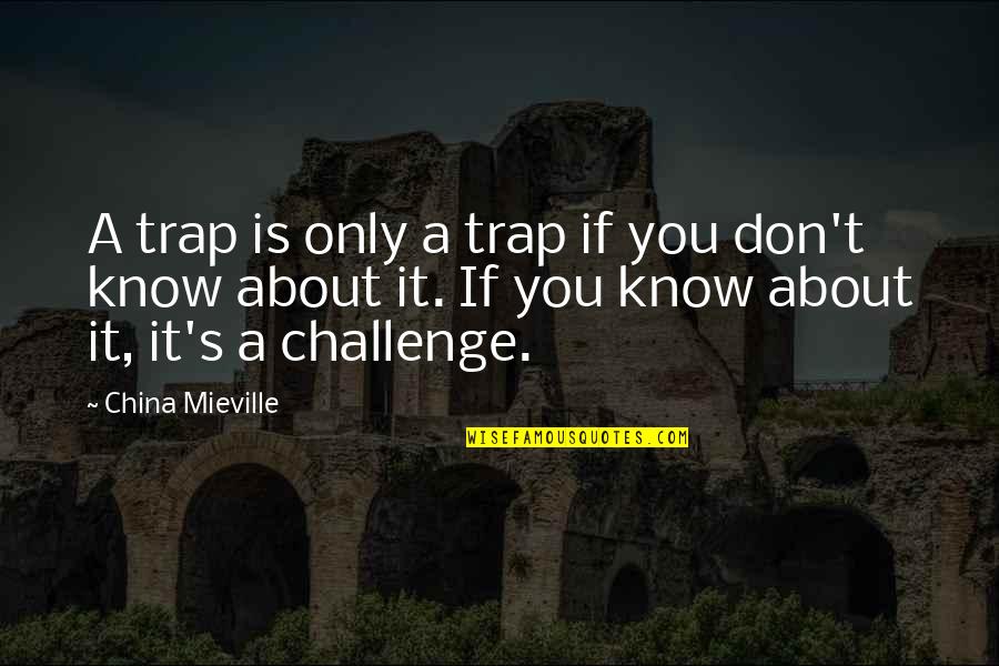 Tony Gwynn Inspirational Quotes By China Mieville: A trap is only a trap if you