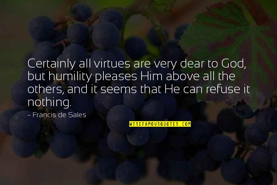 Tony Gwynn Inspirational Quotes By Francis De Sales: Certainly all virtues are very dear to God,