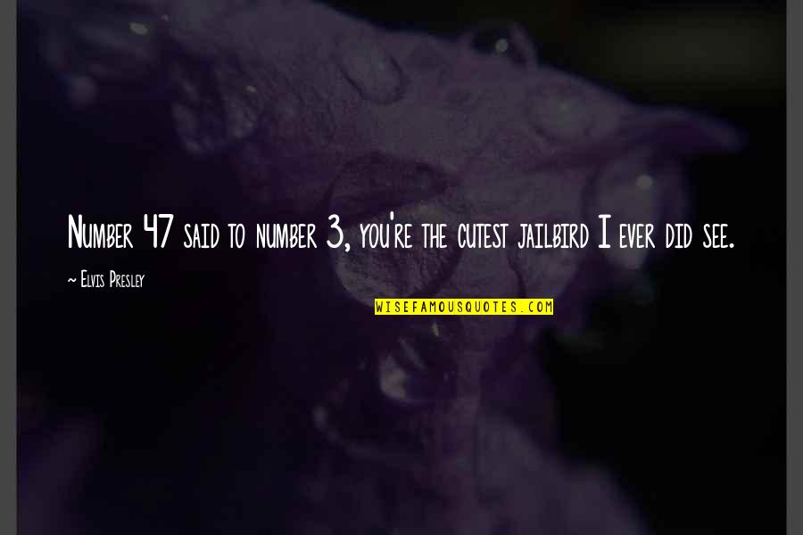 Tony Hadley Quotes By Elvis Presley: Number 47 said to number 3, you're the