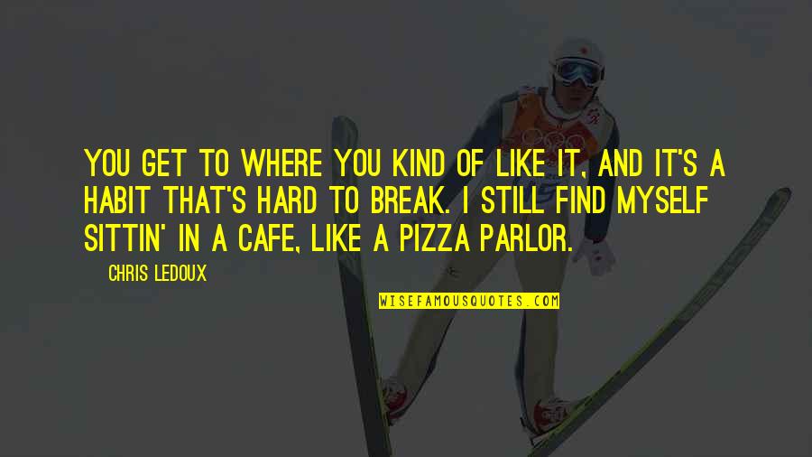 Tony Hancock 20 Great Quotes By Chris LeDoux: You get to where you kind of like Tony Hancock 20 Great Quotes By Chris LeDoux: You get to where you kind of like