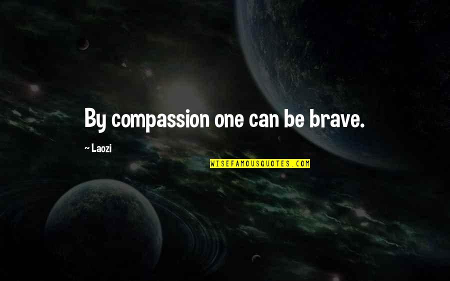 Tony Hancock Blood Donor Quotes By Laozi: By compassion one can be brave.