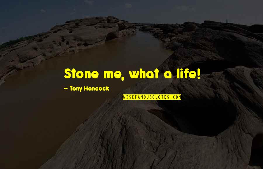 Tony Hancock Quotes By Tony Hancock: Stone me, what a life!