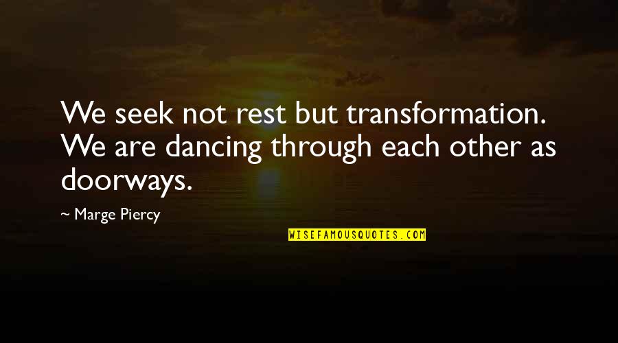 Tony Hawk Quotes By Marge Piercy: We seek not rest but transformation. We are