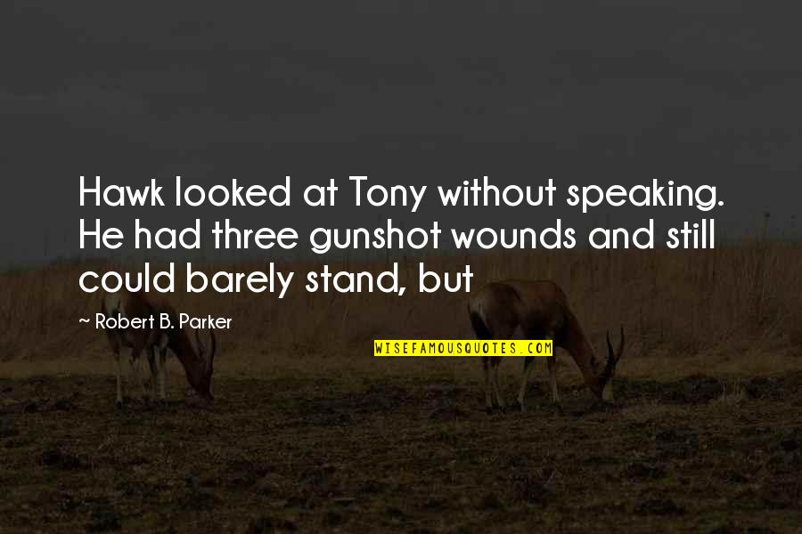 Tony Hawk Quotes By Robert B. Parker: Hawk looked at Tony without speaking. He had Tony Hawk Quotes By Robert B. Parker: Hawk looked at Tony without speaking. He had