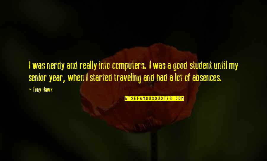 Tony Hawk Quotes By Tony Hawk: I was nerdy and really into computers. I