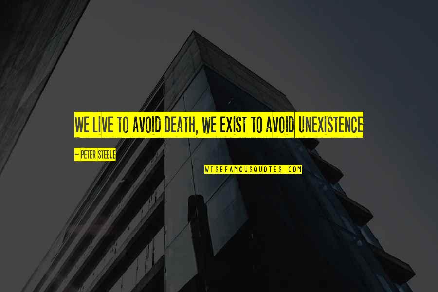 Tony Hawk Underground Quotes By Peter Steele: We live to avoid death, we exist to