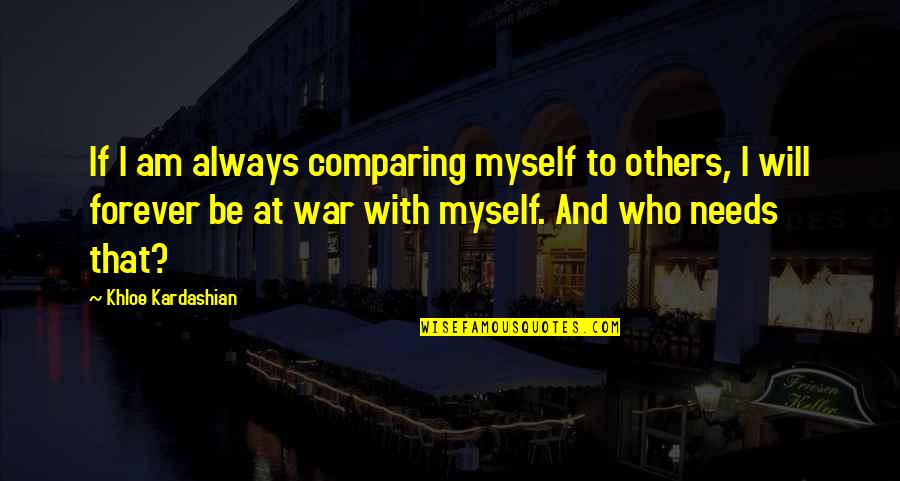 Tony Hawk's Quotes By Khloe Kardashian: If I am always comparing myself to others, Tony Hawk's Quotes By Khloe Kardashian: If I am always comparing myself to others,