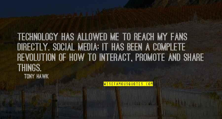 Tony Hawk's Quotes By Tony Hawk: Technology has allowed me to reach my fans Tony Hawk's Quotes By Tony Hawk: Technology has allowed me to reach my fans