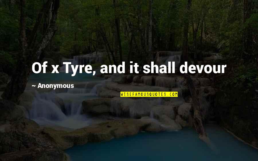 Tony Hill Quotes By Anonymous: Of x Tyre, and it shall devour