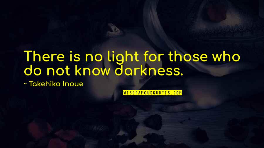 Tony Hill Quotes By Takehiko Inoue: There is no light for those who do
