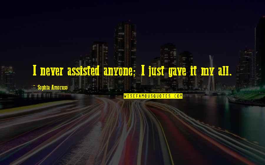 Tony Hoagland Quotes By Sophia Amoruso: I never assisted anyone; I just gave it