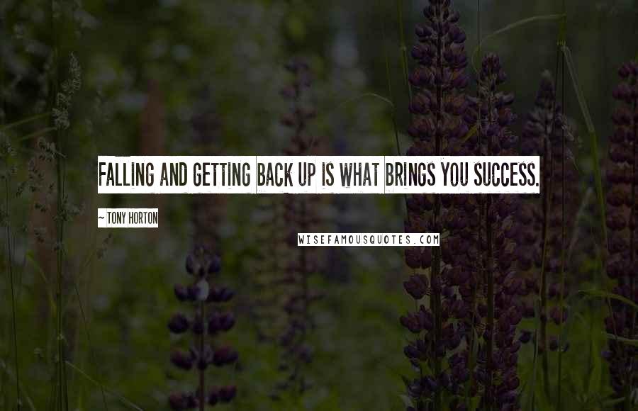 Tony Horton quotes: Falling and getting back up is what brings you success.