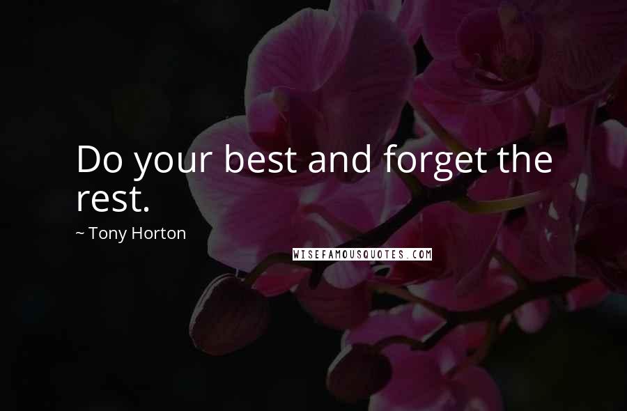 Tony Horton quotes: Do your best and forget the rest.