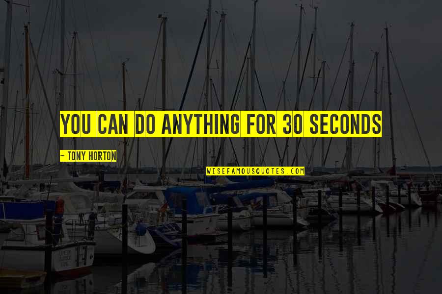 Tony Horton Quotes By Tony Horton: You can do anything for 30 seconds