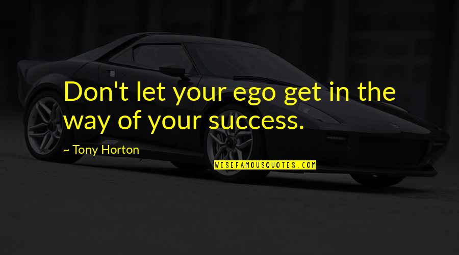 Tony Horton Quotes By Tony Horton: Don't let your ego get in the way