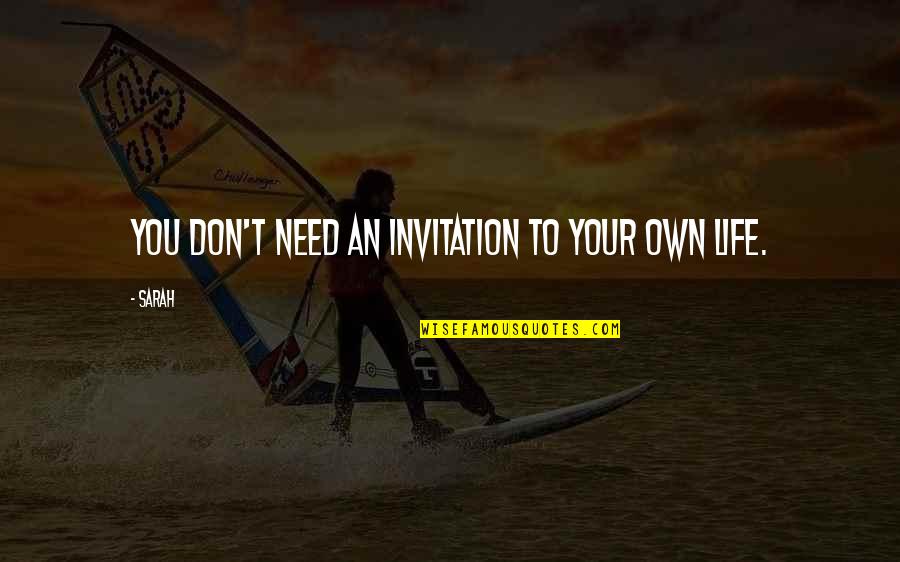 Tony Howell Quotes By Sarah: You don't need an invitation to your own