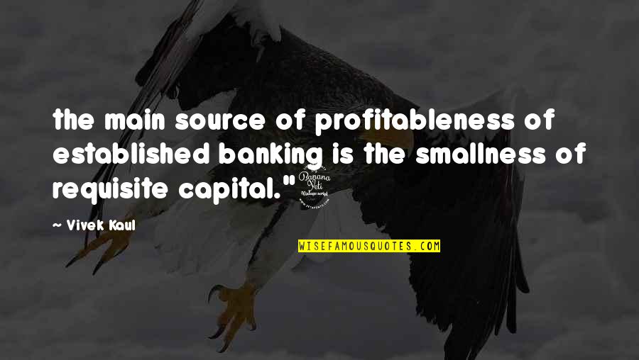 Tony Howell Quotes By Vivek Kaul: the main source of profitableness of established banking