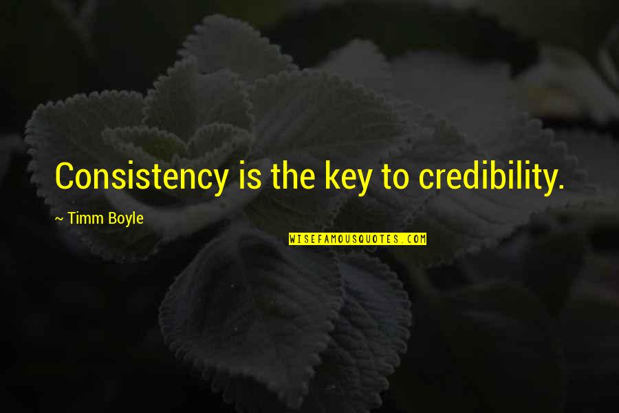 Tony Hsieh Delivering Happiness Quotes By Timm Boyle: Consistency is the key to credibility.