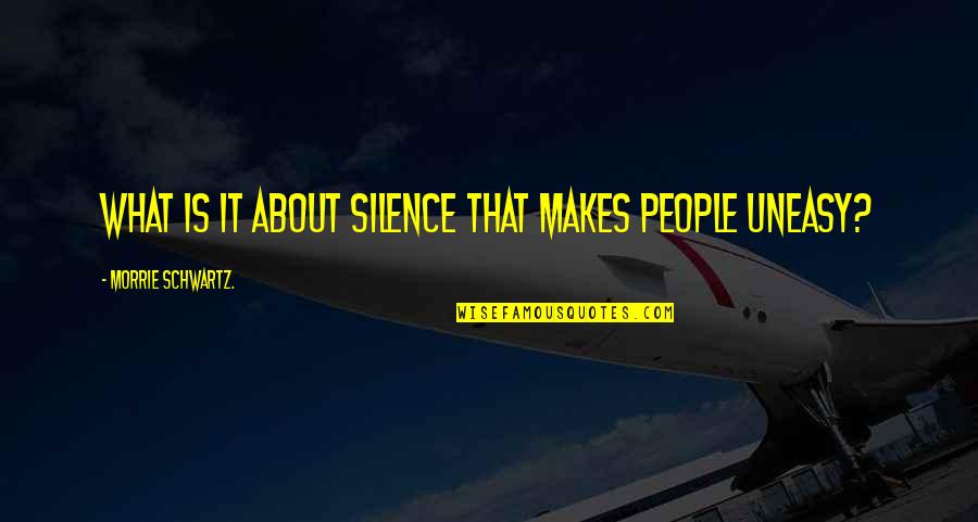 Tony Hsieh Leadership Quotes By Morrie Schwartz.: What is it about silence that makes people Tony Hsieh Leadership Quotes By Morrie Schwartz.: What is it about silence that makes people