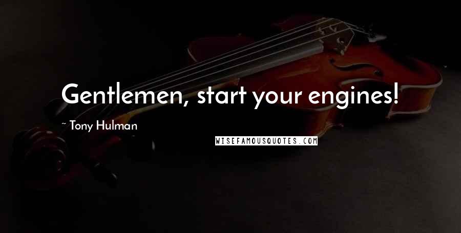 Tony Hulman quotes: Gentlemen, start your engines!