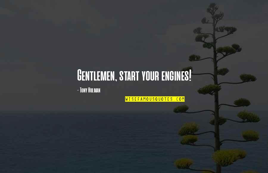 Tony Hulman Quotes By Tony Hulman: Gentlemen, start your engines! Tony Hulman Quotes By Tony Hulman: Gentlemen, start your engines!