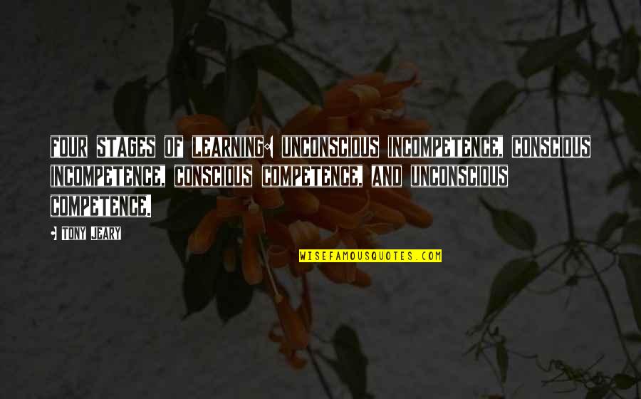 Tony Jeary Quotes By Tony Jeary: four stages of learning: unconscious incompetence, conscious incompetence,