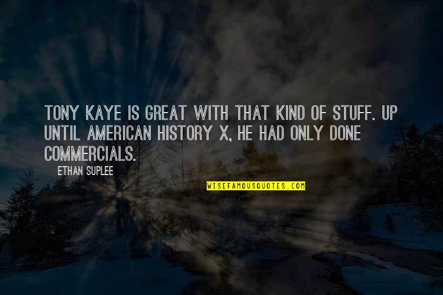 Tony Kaye Quotes By Ethan Suplee: Tony Kaye is great with that kind of