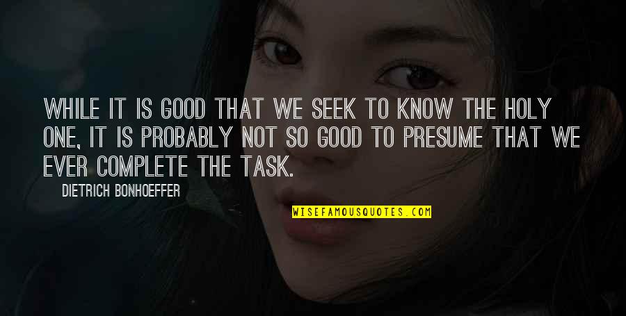Tony Lema Quotes By Dietrich Bonhoeffer: While it is good that we seek to Tony Lema Quotes By Dietrich Bonhoeffer: While it is good that we seek to