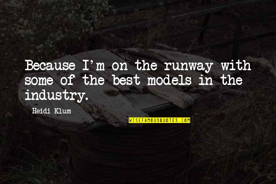 Tony Lema Quotes By Heidi Klum: Because I'm on the runway with some of