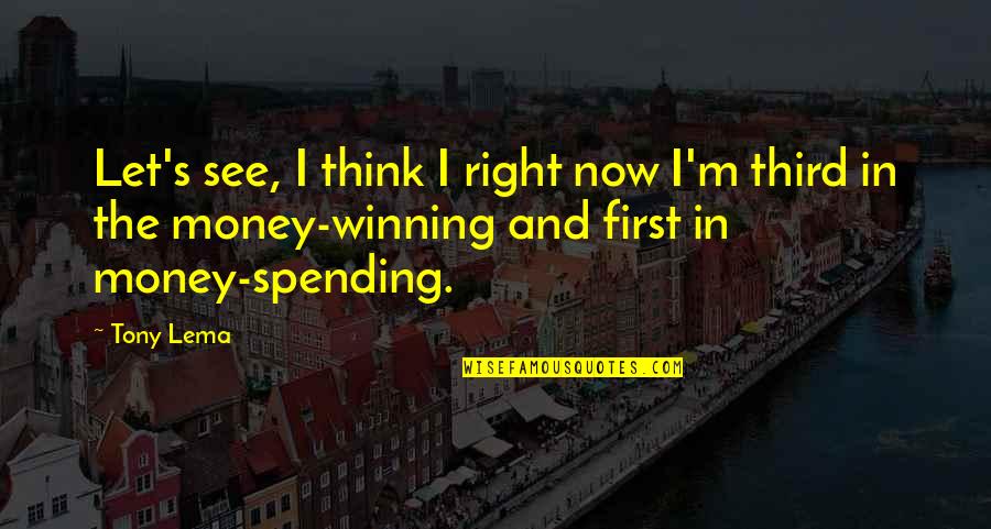 Tony Lema Quotes By Tony Lema: Let's see, I think I right now I'm Tony Lema Quotes By Tony Lema: Let's see, I think I right now I'm