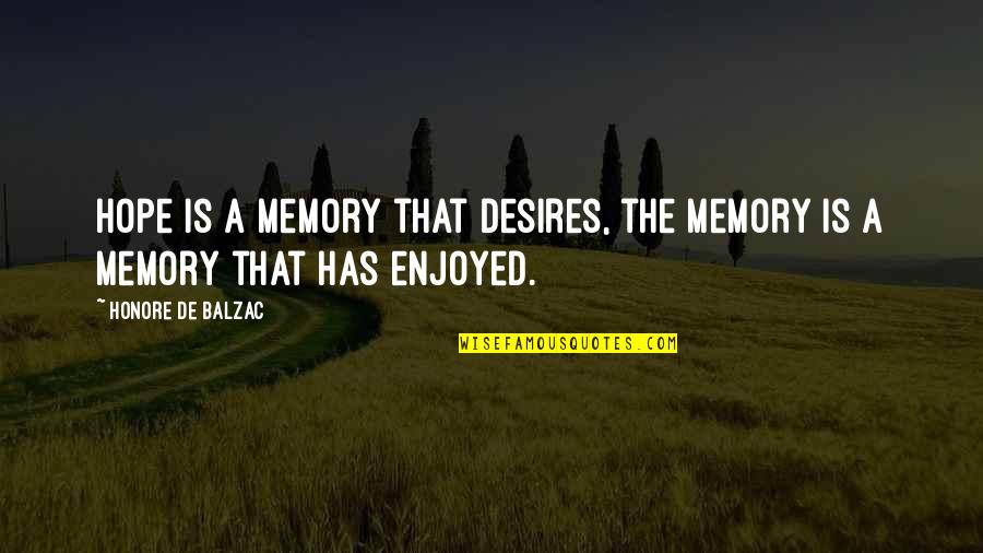 Tony Manero Quotes By Honore De Balzac: Hope is a memory that desires, the memory