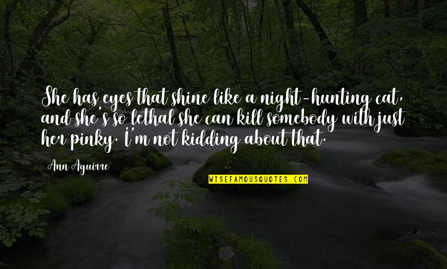 Tony Mazzocchi Quotes By Ann Aguirre: She has eyes that shine like a night-hunting Tony Mazzocchi Quotes By Ann Aguirre: She has eyes that shine like a night-hunting