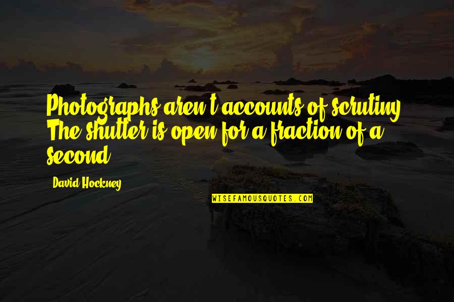 Tony Mazzocchi Quotes By David Hockney: Photographs aren't accounts of scrutiny. The shutter is