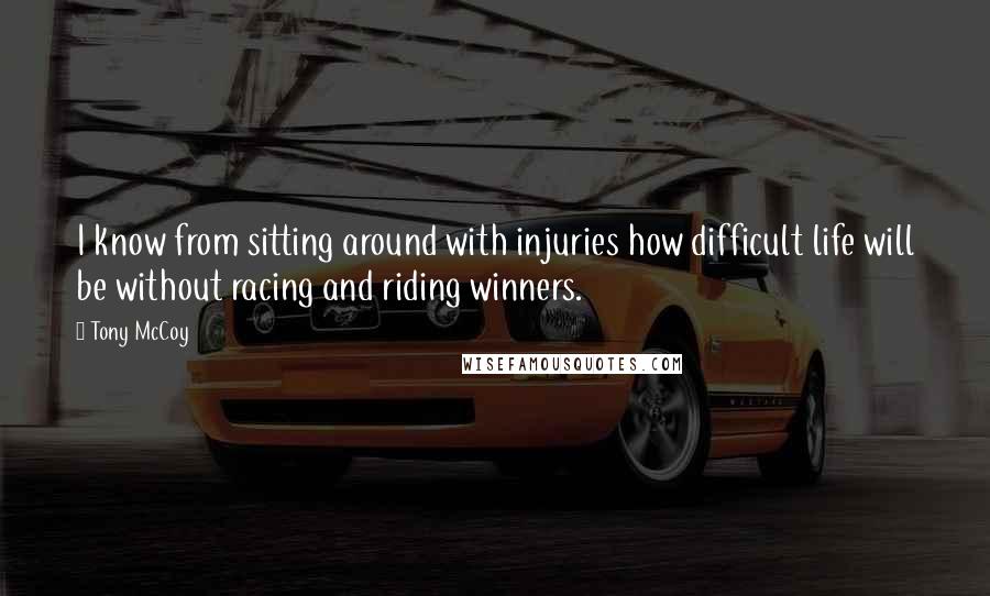 Tony McCoy quotes: I know from sitting around with injuries how difficult life will be without racing and riding winners.